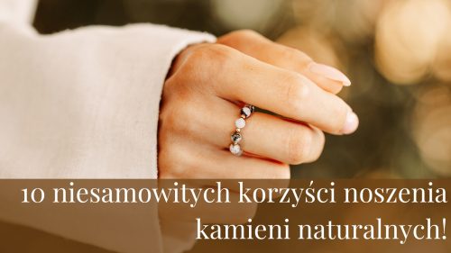 10 niesamowitych korzyści noszenia kamieni naturalnych!