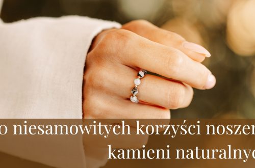 10 niesamowitych korzyści noszenia kamieni naturalnych!