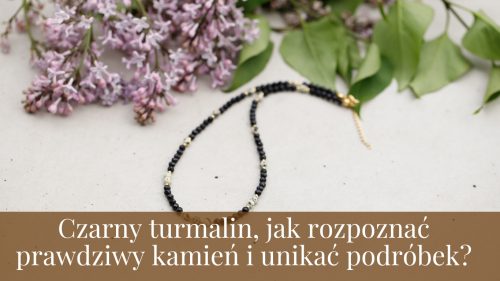 Czarny turmalin, jak rozpoznać prawdziwy kamień i unikać podróbek?