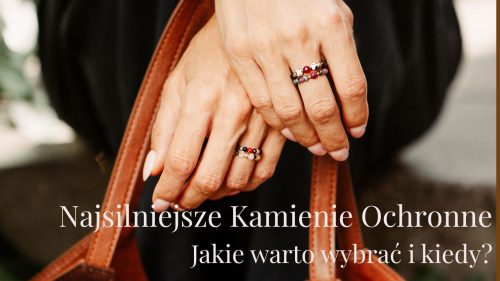 Najsilniejsze Kamienie Ochronne – Jakie warto wybrać i kiedy