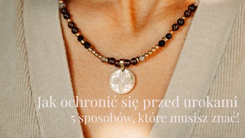 Jak ochronić się przed urokami – 5 sposobów, które musisz znać!