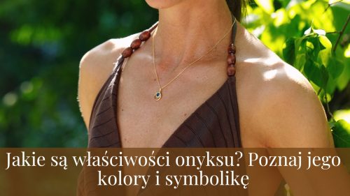 Jakie są właściwości onyksu? Poznaj jego kolory i symbolikę