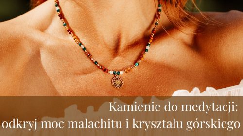 Kamienie do medytacji odkryj moc malachitu i kryształu górskiego