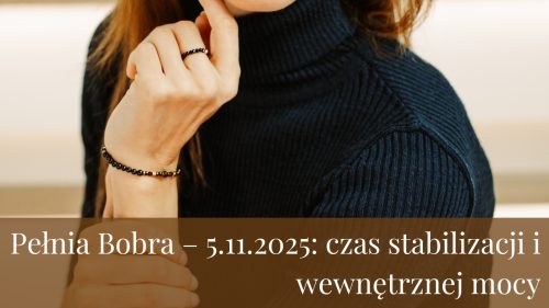 Pełnia Bobra – 5.11.2025 czas stabilizacji i wewnętrznej mocy