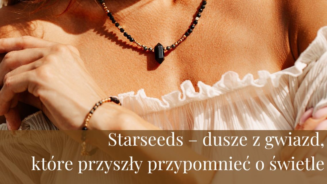 Starseeds – dusze z gwiazd, które przyszły przypomnieć o świetle