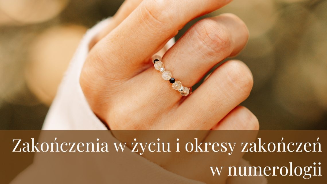 Zakończenia w życiu i okresy zakończeń w numerologii