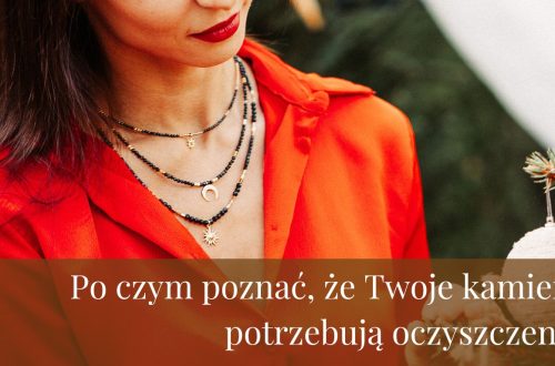 Po czym poznać, że Twoje kamienie potrzebują oczyszczenia?