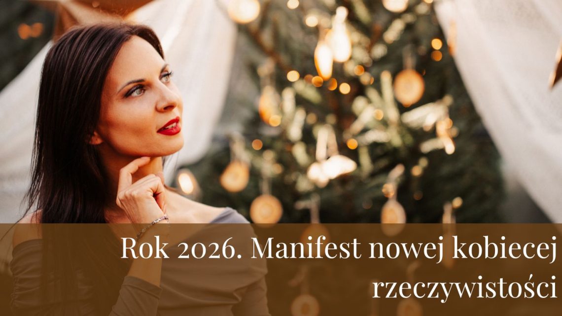 Rok 2026. Manifest nowej kobiecej rzeczywistości