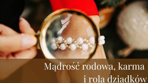 Mądrość rodowa, karma i rola dziadków