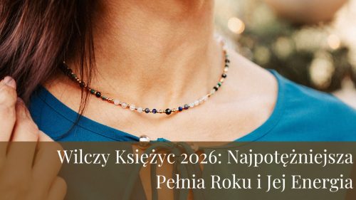 Wilczy Księżyc 2026 Najpotężniejsza Pełnia Roku i Jej Energia