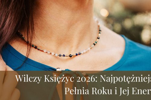 Wilczy Księżyc 2026 Najpotężniejsza Pełnia Roku i Jej Energia