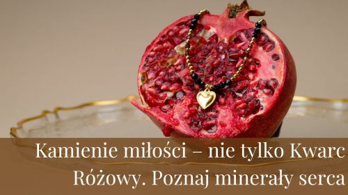 Kamienie miłości – nie tylko Kwarc Różowy. Poznaj minerały serca