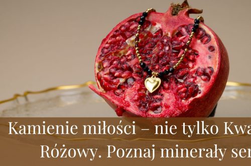 Kamienie miłości – nie tylko Kwarc Różowy. Poznaj minerały serca