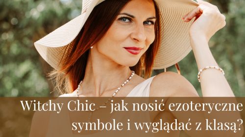 Witchy Chic – jak nosić ezoteryczne symbole i wyglądać z klasą?