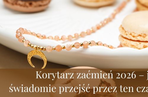 Korytarz zaćmień 2026 – jak świadomie przejść przez ten czas