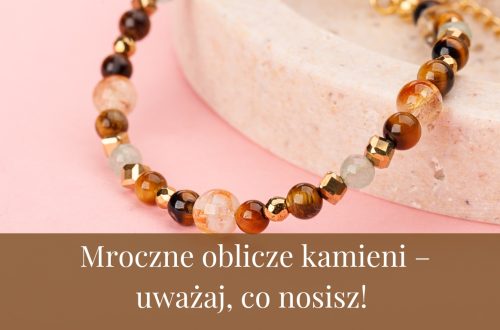 Mroczne oblicze kamieni – uważaj, co nosisz!