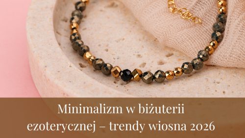 Minimalizm w biżuterii ezoterycznej – trendy wiosna 2026