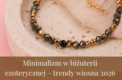 Minimalizm w biżuterii ezoterycznej – trendy wiosna 2026