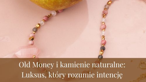 Old Money i kamienie naturalne: Luksus, który rozumie intencję