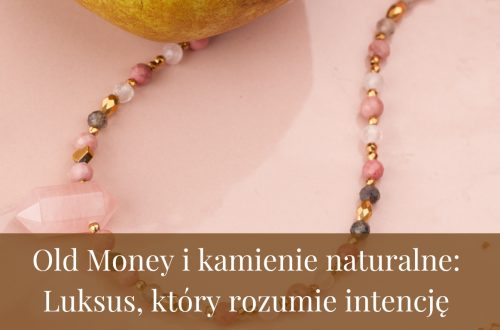 Old Money i kamienie naturalne: Luksus, który rozumie intencję