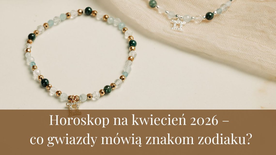 Horoskop na kwiecień 2026 – co gwiazdy mówią znakom zodiaku?