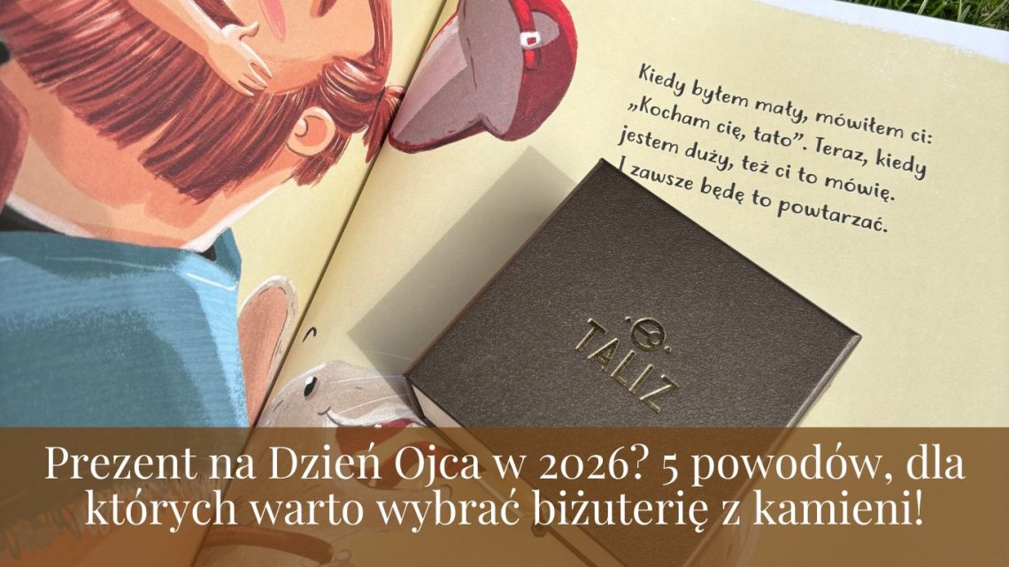 Prezent na Dzień Ojca w 2026? 5 powodów, dla których warto wybrać biżuterię z kamieni!