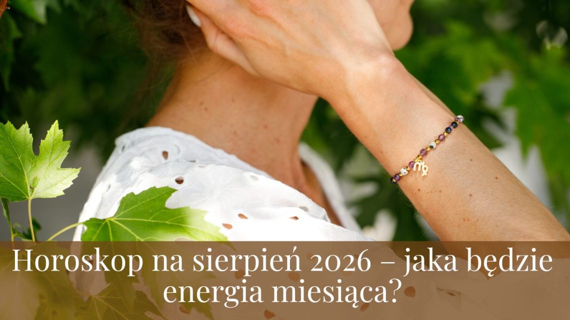 Horoskop na sierpień 2026 – jaka będzie energia miesiąca?