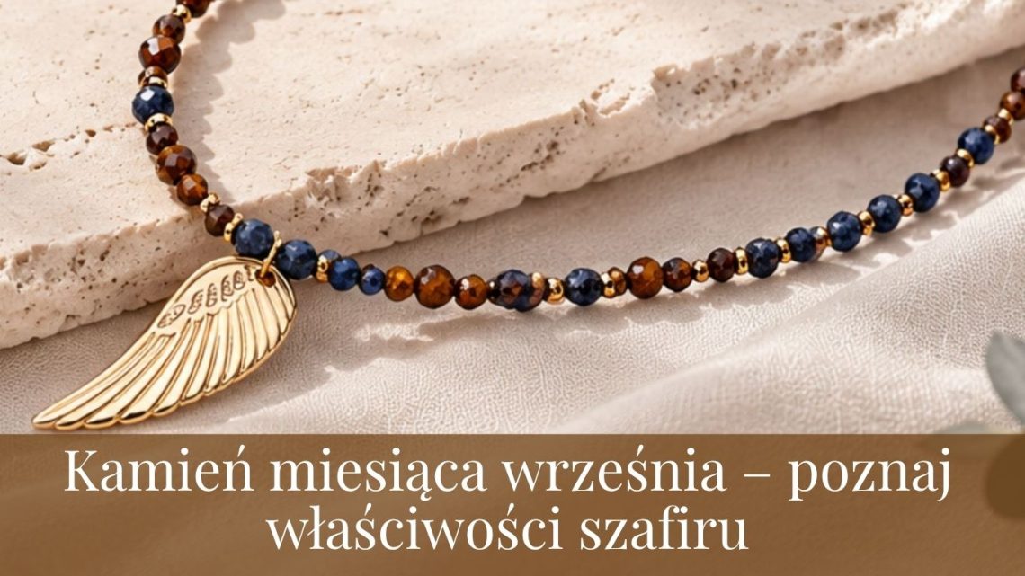 Kamień miesiąca września – poznaj właściwości szafiru